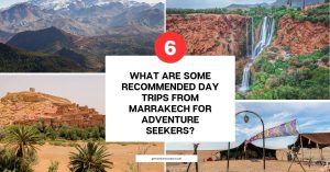 What are some recommended day trips from Marrakech for adventure seekers